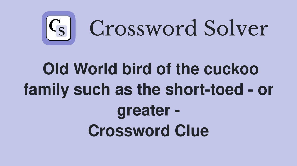 Old World bird of the cuckoo family such as the shorttoed or greater